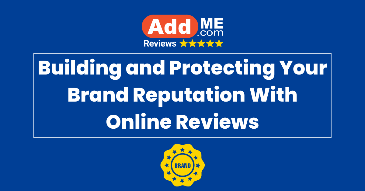 Building and Protecting Your Brand Reputation With Online Reviews