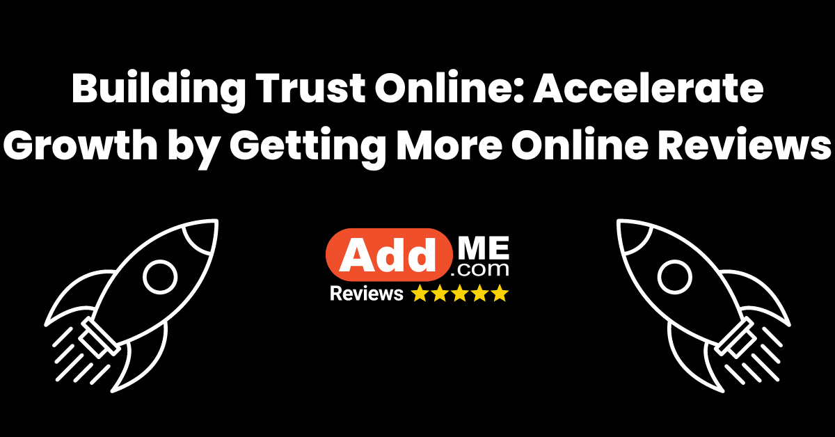 Building Trust Online: Accelerate Growth by Getting More Online Reviews